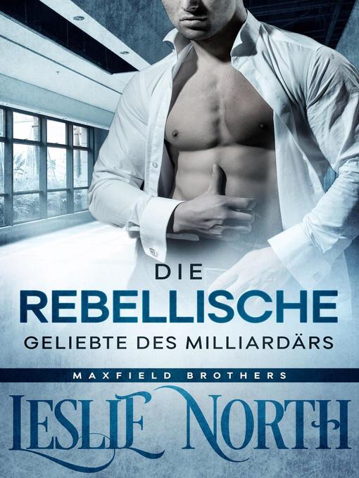 Title details for Die Rebellische Geliebte des Milliardärs by Leslie North - Available